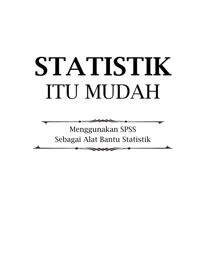 Statistik Itu Mudah Menggunakan SPSS sebagai Alat Bantu Statistik
