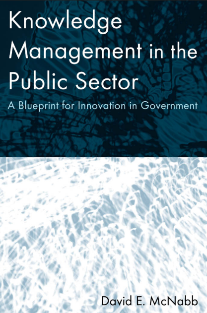 Knowledge Management in the Public Sector A Blueprint for Innovation in Government