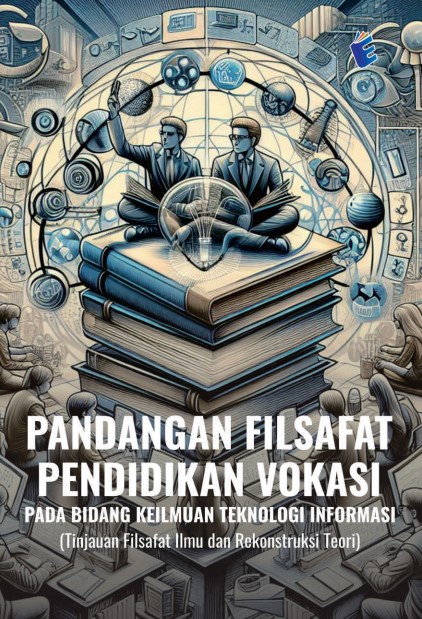 PANDANGAN FILSAFAT PENDIDIKAN VOKASI PADA BIDANG KEILMUAN TEKNOLOGI INFORMASI (Tinjauan Filsafat Ilmu dan Rekonstruksi Teori)