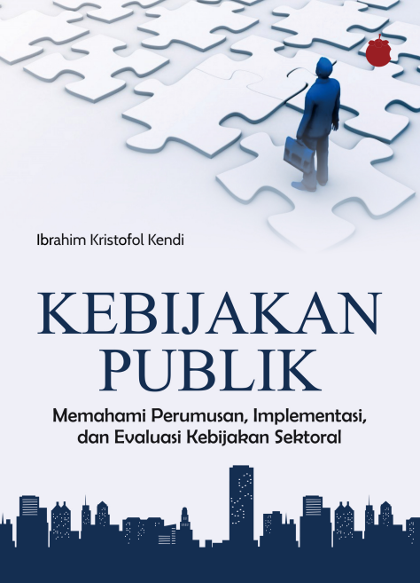 KEBIJAKAN PUBLIK  Memahami Perumusan, Implementasi, dan Evaluasi Kebijakan Sektoral