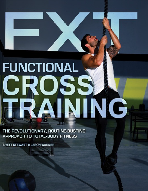 Functional Cross Training: The Revolutionary, Routine-Busting Approach to Total Body Fitness 