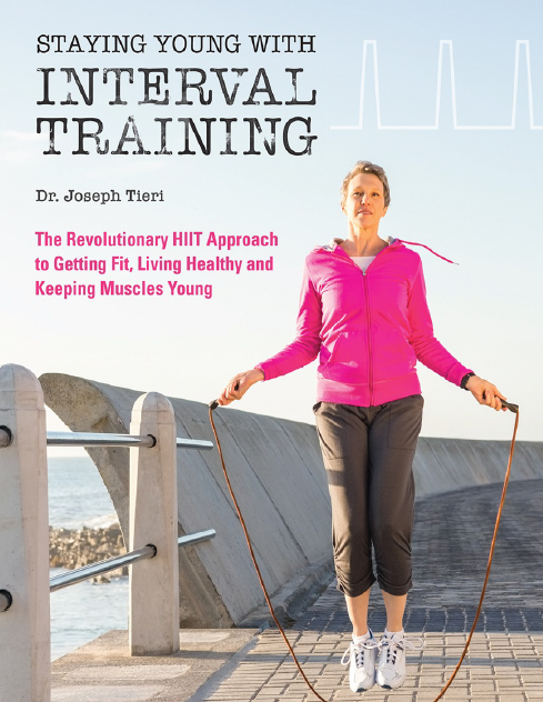 Staying Young with Interval Training: The Revolutionary HIIT Approach to Being Fit, Strong and Healthy at Any Age 